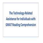 The Technology Related Assistance for Individuals with GMAT Reading Comprehension